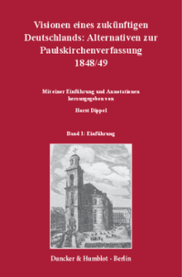Visionen eines zukünftigen Deutschlands: Alternativen zur Paulskirchenverfassung 1848/49