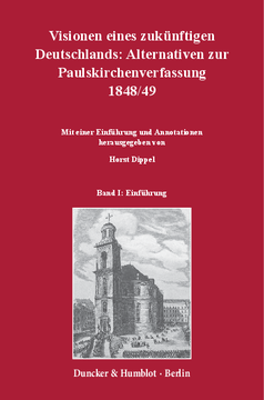 Visionen eines zukünftigen Deutschlands: Alternativen zur Paulskirchenverfassung 1848/49