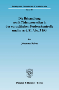 Die Behandlung von Effizienzvorteilen in der europäischen Fusionskontrolle und in Art. 81 Abs. 3 EG