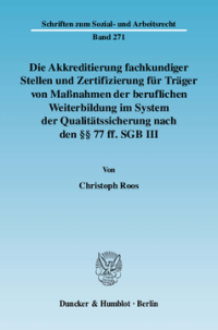 Die Akkreditierung fachkundiger Stellen und Zertifizierung für Träger von Maßnahmen der beruflichen Weiterbildung im System der Qualitätssicherung nach den §§ 77 ff. SGB III