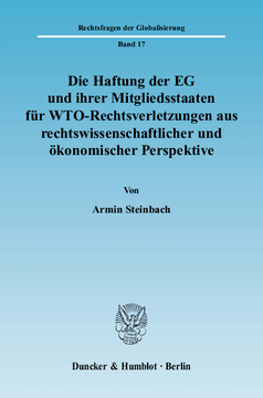 Die Haftung der EG und ihrer Mitgliedsstaaten für WTO-Rechtsverletzungen aus rechtswissenschaftlicher und ökonomischer Perspektive
