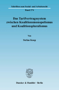 Das Tarifvertragssystem zwischen Koalitionsmonopolismus und Koalitionspluralismus