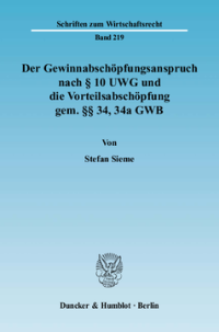 Der Gewinnabschöpfungsanspruch nach § 10 UWG und die Vorteilsabschöpfung gem. §§ 34, 34a GWB