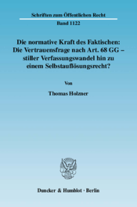 Die normative Kraft des Faktischen: Die Vertrauensfrage nach Art. 68 GG - stiller Verfassungswandel hin zu einem Selbstauflösungsrecht?