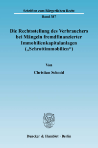 Die Rechtsstellung des Verbrauchers bei Mängeln fremdfinanzierter Immobilienkapitalanlagen (»Schrottimmobilien«)