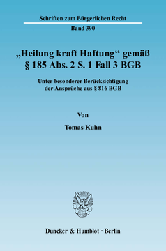»Heilung kraft Haftung« gemäß § 185 Abs. 2 S. 1 Fall 3 BGB »Heilung kraft Haftung« gemäß § 185 Abs. 2 S. 1 Fall 3 BGB