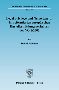 Legal privilege und Nemo tenetur im reformierten europäischen Kartellermittlungsverfahren der VO 1/2003