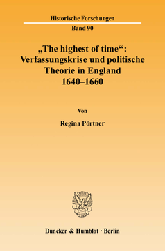»The highest of time«: Verfassungskrise und politische Theorie in England 1640-1660 »The highest of time«: Verfassungskrise und politische Theorie in England 1640-1660