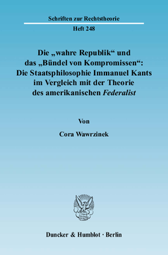 Die »wahre Republik« und das »Bündel von Kompromissen«: Die Staatsphilosophie Immanuel Kants im Vergleich mit der Theorie des amerikanischen Federalist