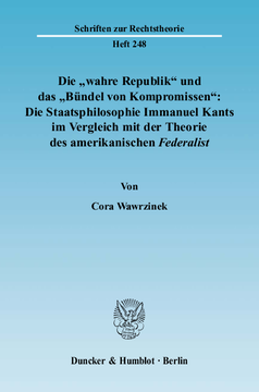 Die »wahre Republik« und das »Bündel von Kompromissen«: Die Staatsphilosophie Immanuel Kants im Vergleich mit der Theorie des amerikanischen Federalist Die »wahre Republik« und das »Bündel von Kompromissen«: Die Staatsphilosophie Immanuel Kants im Vergleich mit der Theorie des amerikanischen Federalist