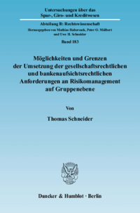Möglichkeiten und Grenzen der Umsetzung der gesellschaftsrechtlichen und bankenaufsichtsrechtlichen Anforderungen an Risikomanagement auf Gruppenebene