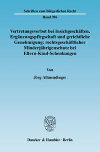 Vertretungsverbot bei Insichgeschäften, Ergänzungspflegschaft und gerichtliche Genehmigung: rechtsgeschäftlicher Minderjährigenschutz bei Eltern-Kind-Schenkungen