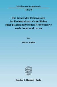 Das Gesetz des Unbewussten im Rechtsdiskurs: Grundlinien einer psychoanalytischen Rechtstheorie nach Freud und Lacan