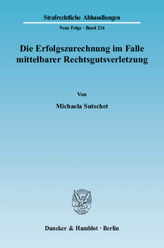 Die Erfolgszurechnung im Falle mittelbarer Rechtsgutsverletzung Die Erfolgszurechnung im Falle mittelbarer Rechtsgutsverletzung