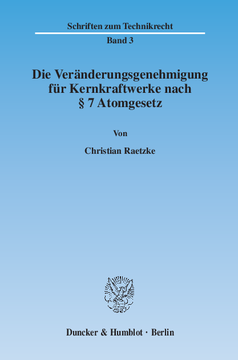 Die Veränderungsgenehmigung für Kernkraftwerke nach § 7 Atomgesetz Die Veränderungsgenehmigung für Kernkraftwerke nach § 7 Atomgesetz