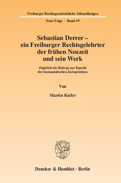 Sebastian Derrer – ein Freiburger Rechtsgelehrter der frühen Neuzeit und sein Werk