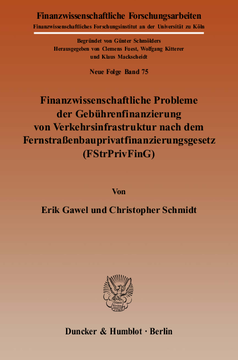 Finanzwissenschaftliche Probleme der Gebührenfinanzierung von Verkehrsinfrastruktur nach dem Fernstraßenbauprivatfinanzierungsgesetz (FStrPrivFinG) Finanzwissenschaftliche Probleme der Gebührenfinanzierung von Verkehrsinfrastruktur nach dem Fernstraßenbauprivatfinanzierungsgesetz (FStrPrivFinG)