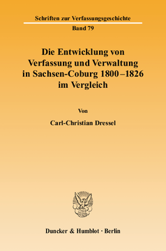 Die Entwicklung von Verfassung und Verwaltung in Sachsen-Coburg 1800 - 1826 im Vergleich