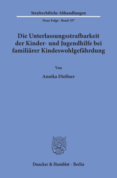 Die Unterlassungsstrafbarkeit der Kinder- und Jugendhilfe bei familiärer Kindeswohlgefährdung Die Unterlassungsstrafbarkeit der Kinder- und Jugendhilfe bei familiärer Kindeswohlgefährdung