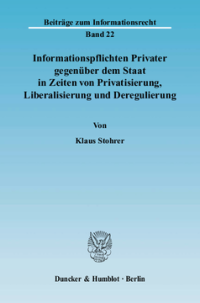 Informationspflichten Privater gegenüber dem Staat in Zeiten von Privatisierung, Liberalisierung und Deregulierung