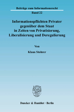 Informationspflichten Privater gegenüber dem Staat in Zeiten von Privatisierung, Liberalisierung und Deregulierung