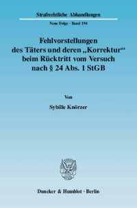 Fehlvorstellungen des Täters und deren »Korrektur« beim Rücktritt vom Versuch nach § 24 Abs. 1 StGB