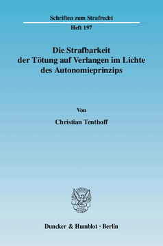 Die Strafbarkeit der Tötung auf Verlangen im Lichte des Autonomieprinzips Die Strafbarkeit der Tötung auf Verlangen im Lichte des Autonomieprinzips