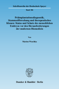 Präimplantationsdiagnostik, Stammzellforschung und therapeutisches Klonen: Status und Schutz des menschlichen Embryos vor den Herausforderungen der modernen Biomedizin