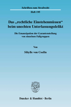 Das »rechtliche Einstehenmüssen« beim unechten Unterlassungsdelikt Das »rechtliche Einstehenmüssen« beim unechten Unterlassungsdelikt