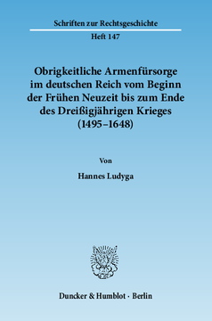 Obrigkeitliche Armenfürsorge im deutschen Reich vom Beginn der Frühen Neuzeit bis zum Ende des Dreißigjährigen Krieges (1495–1648)