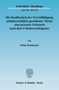 Die Strafbarkeit der Vervielfältigung urheberrechtlich geschützter Werke zum privaten Gebrauch nach dem Urheberrechtsgesetz