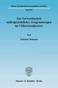 Zur Verwertbarkeit außergerichtlicher Zeugenaussagen im Völkerstrafprozess
