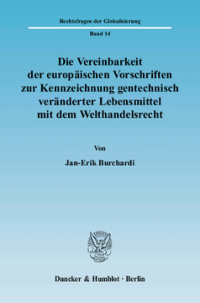 Die Vereinbarkeit der europäischen Vorschriften zur Kennzeichnung gentechnisch veränderter Lebensmittel mit dem Welthandelsrecht