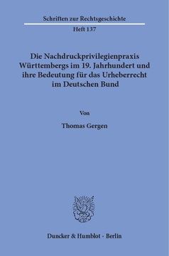 Die Nachdruckprivilegienpraxis Württembergs im 19. Jahrhundert und ihre Bedeutung für das Urheberrecht im Deutschen Bund