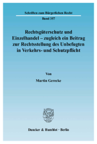 Rechtsgüterschutz und Einzelhandel - zugleich ein Beitrag zur Rechtsstellung des Unbefugten in Verkehrs- und Schutzpflicht