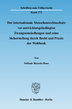 Der internationale Menschenrechtsschutz vor entwicklungsbedingten Zwangsumsiedlungen und seine Sicherstellung durch Recht und Praxis der Weltbank