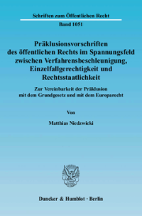 Präklusionsvorschriften des öffentlichen Rechts im Spannungsfeld zwischen Verfahrensbeschleunigung, Einzelfallgerechtigkeit und Rechtsstaatlichkeit