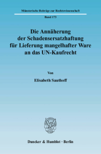 Die Annäherung der Schadensersatzhaftung für Lieferung mangelhafter Ware an das UN-Kaufrecht