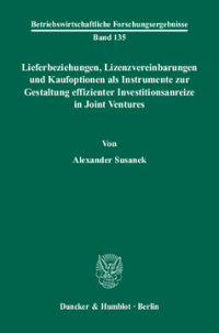 Lieferbeziehungen, Lizenzvereinbarungen und Kaufoptionen als Instrumente zur Gestaltung effizienter Investitionsanreize in Joint Ventures