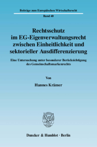 Rechtsschutz im EG-Eigenverwaltungsrecht zwischen Einheitlichkeit und sektorieller Ausdifferenzierung