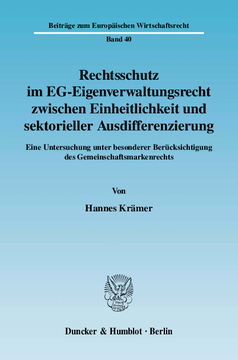Rechtsschutz im EG-Eigenverwaltungsrecht zwischen Einheitlichkeit und sektorieller Ausdifferenzierung Rechtsschutz im EG-Eigenverwaltungsrecht zwischen Einheitlichkeit und sektorieller Ausdifferenzierung