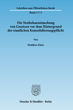 Die Neubekanntmachung von Gesetzen vor dem Hintergrund der staatlichen Konsolidierungspflicht Die Neubekanntmachung von Gesetzen vor dem Hintergrund der staatlichen Konsolidierungspflicht