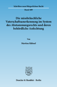 Die missbräuchliche Vaterschaftsanerkennung im System des Abstammungsrechts und deren behördliche Anfechtung