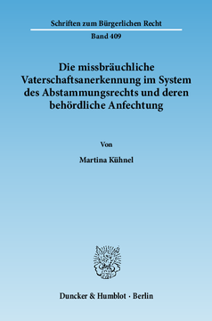Die missbräuchliche Vaterschaftsanerkennung im System des Abstammungsrechts und deren behördliche Anfechtung Die missbräuchliche Vaterschaftsanerkennung im System des Abstammungsrechts und deren behördliche Anfechtung