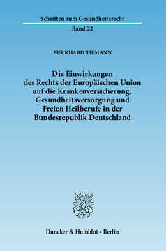 Die Einwirkungen des Rechts der Europäischen Union auf die Krankenversicherung, Gesundheitsversorgung und Freien Heilberufe in der Bundesrepublik Deutschland Die Einwirkungen des Rechts der Europäischen Union auf die Krankenversicherung, Gesundheitsversorgung und Freien Heilberufe in der Bundesrepublik Deutschland