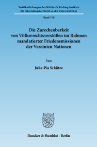 Die Zurechenbarkeit von Völkerrechtsverstößen im Rahmen mandatierter Friedensmissionen der Vereinten Nationen