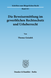 Die Beweisermittlung im gewerblichen Rechtsschutz und Urheberrecht