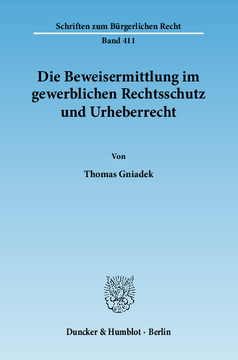 Die Beweisermittlung im gewerblichen Rechtsschutz und Urheberrecht Die Beweisermittlung im gewerblichen Rechtsschutz und Urheberrecht