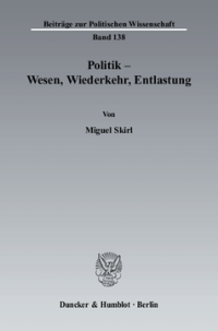 Politik - Wesen, Wiederkehr, Entlastung
