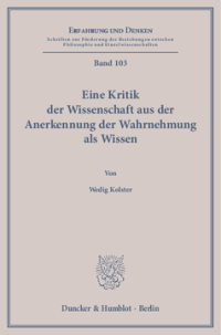 Eine Kritik der Wissenschaft aus der Anerkennung der Wahrnehmung als Wissen